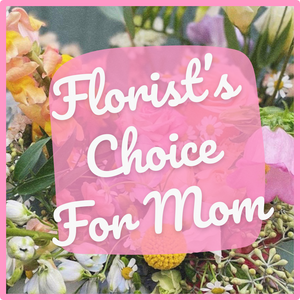 Florist's Choice For Mom